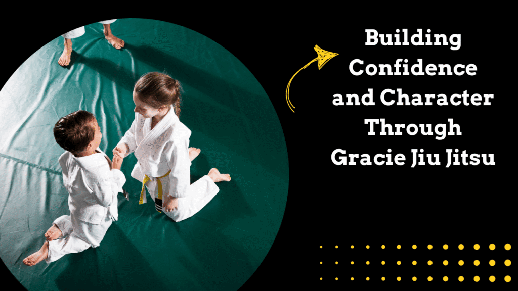 Building Confidence and Character Through Gracie Jiu Jitsu