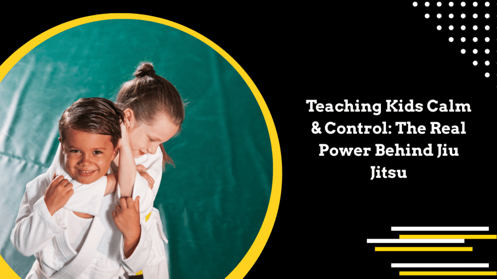 Teaching Kids Calm & Control The Real Power Behind Jiu Jitsu (1)