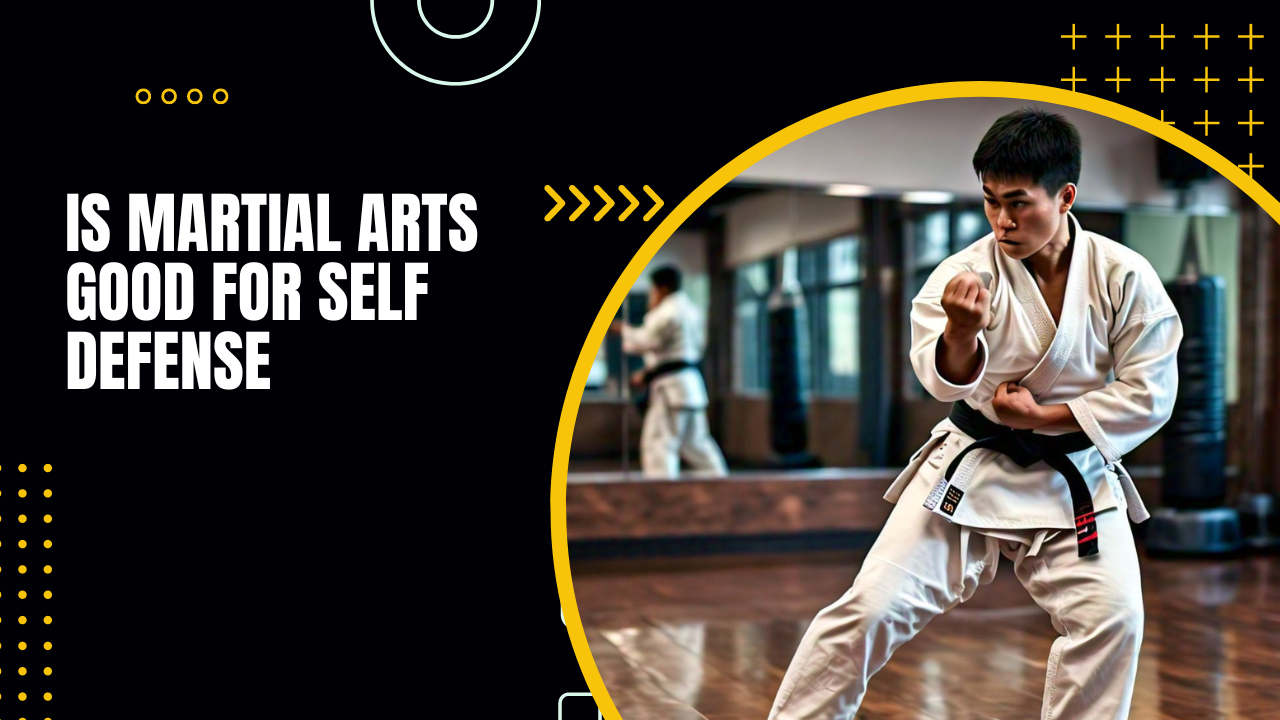 Is Martial Arts Good for Self Defense?